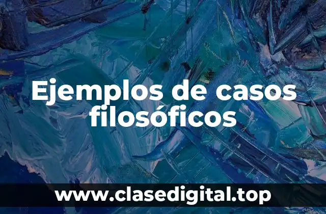 Ejemplos de casos filosóficos