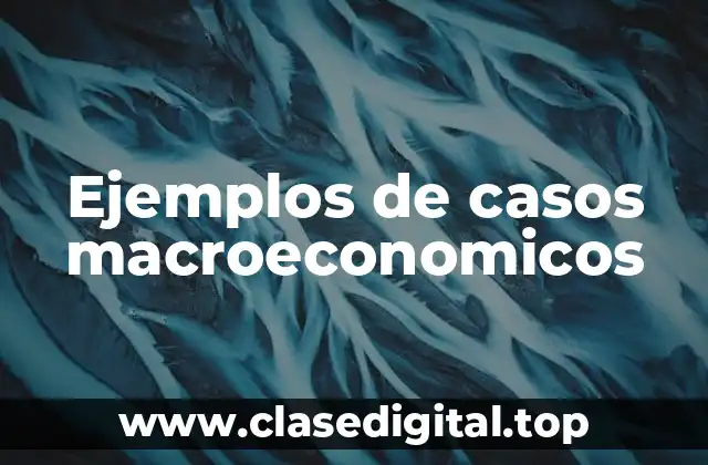 Ejemplos de casos macroeconomicos