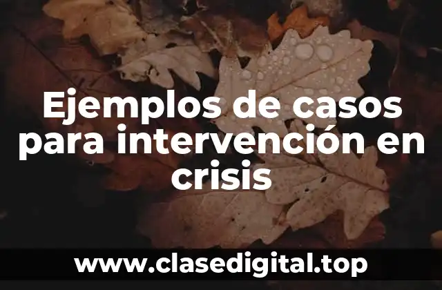 Ejemplos de casos para intervención en crisis