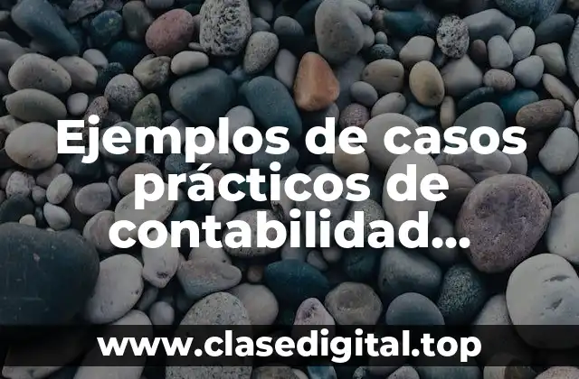 Ejemplos de casos prácticos de contabilidad administrativa