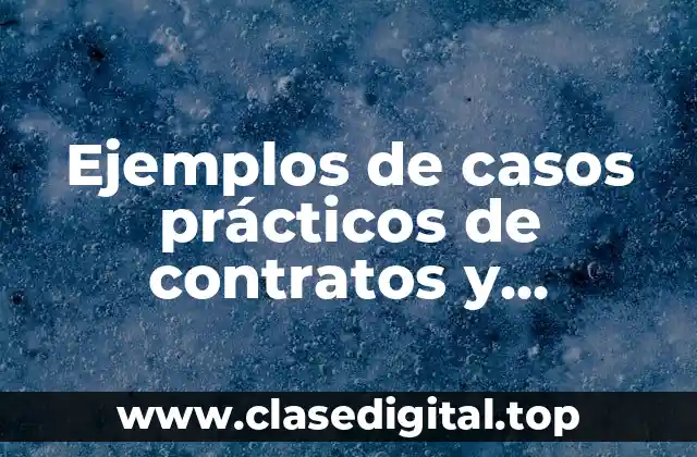 Ejemplos de casos prácticos de contratos y obligaciones