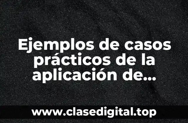 Ejemplos de casos prácticos de la aplicación de rebajas