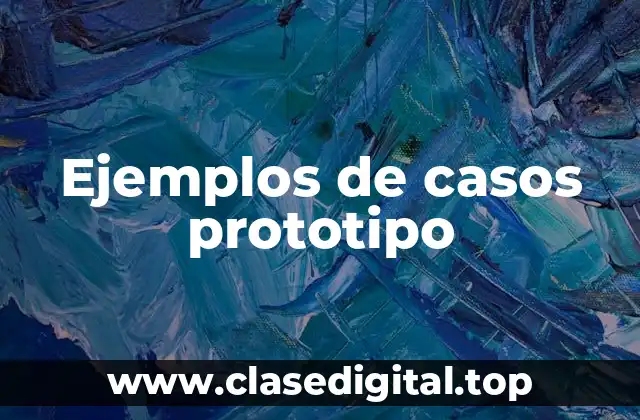 Ejemplos de casos prototipo
