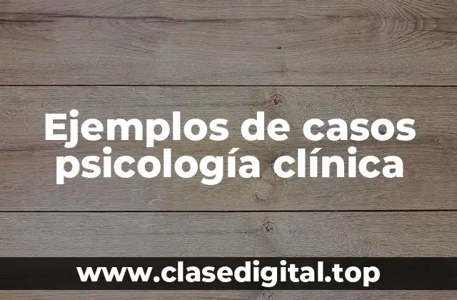 Ejemplos de casos psicología clínica