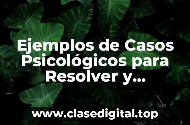 Ejemplos de Casos Psicológicos