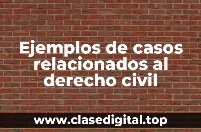 Ejemplos de casos relacionados al derecho civil