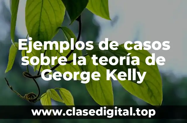 Ejemplos de casos sobre la teoría de George Kelly