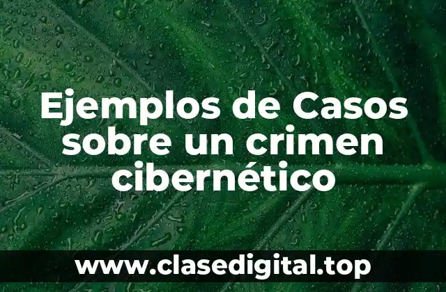 Ejemplos de Casos sobre un crimen cibernético