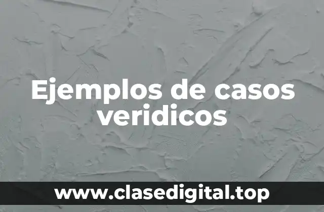 Ejemplos de casos veridicos