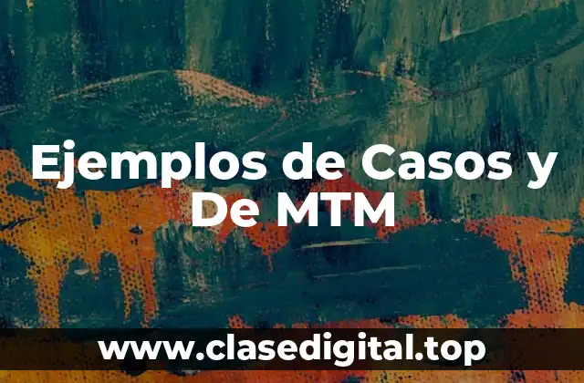 Ejemplos de Casos y De MTM