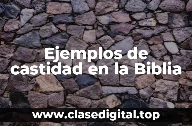 Ejemplos de castidad en la Biblia