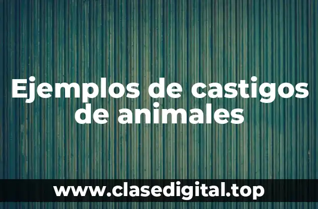 Ejemplos de castigos de animales