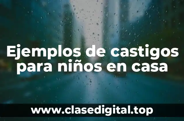 Ejemplos de castigos para niños en casa