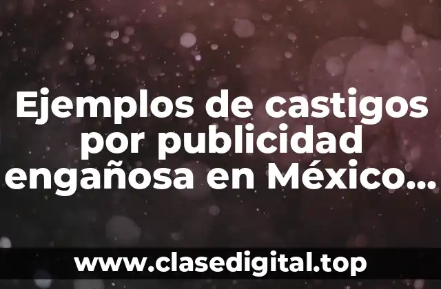 Ejemplos de castigos por publicidad engañosa en México