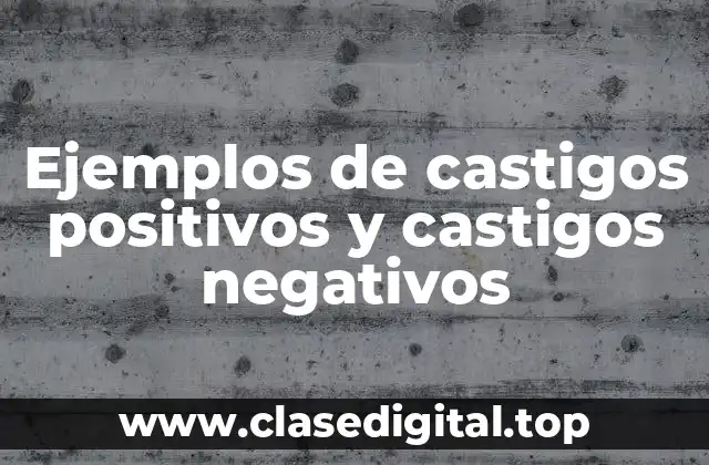 Ejemplos de castigos positivos y castigos negativos