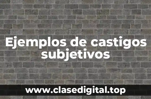 Ejemplos de castigos subjetivos