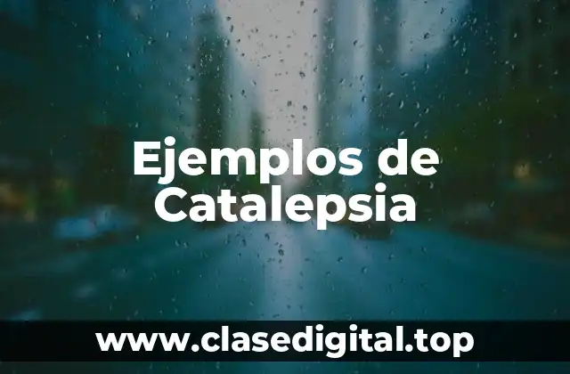 Ejemplos de Catalepsia