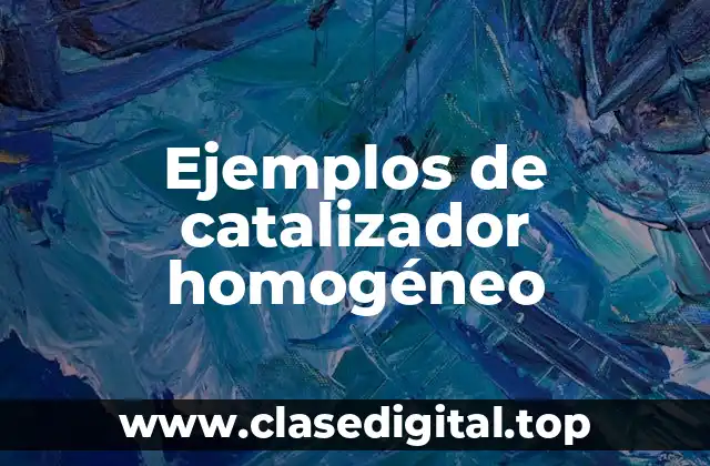 Ejemplos de catalizador homogéneo