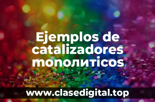 Ejemplos de catalizadores monолитicos
