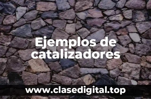Ejemplos de catalizadores