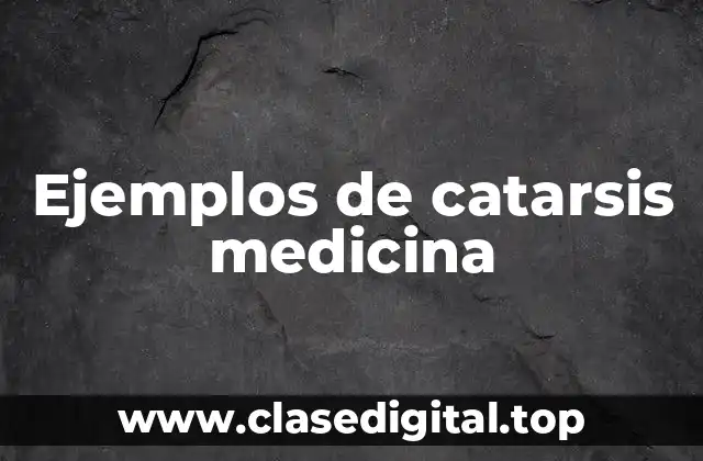 Ejemplos de catarsis medicina