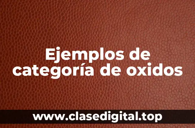 Ejemplos de categoría de óxidos