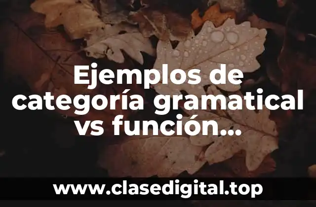 Ejemplos de categoría gramatical vs función gramatical