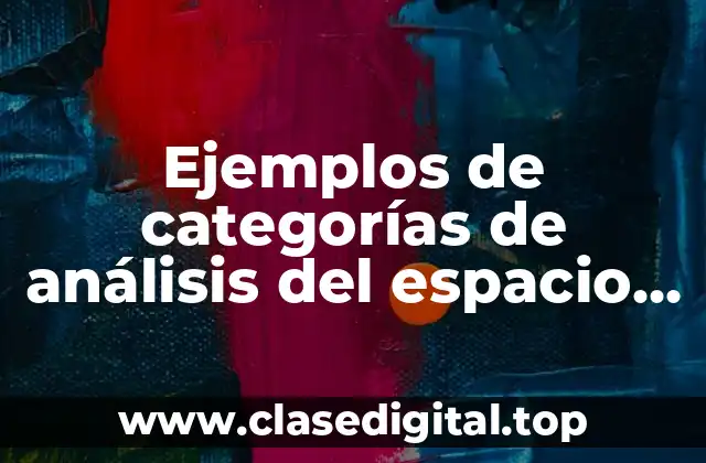 Ejemplos de categorías de análisis del espacio geográfico territorio