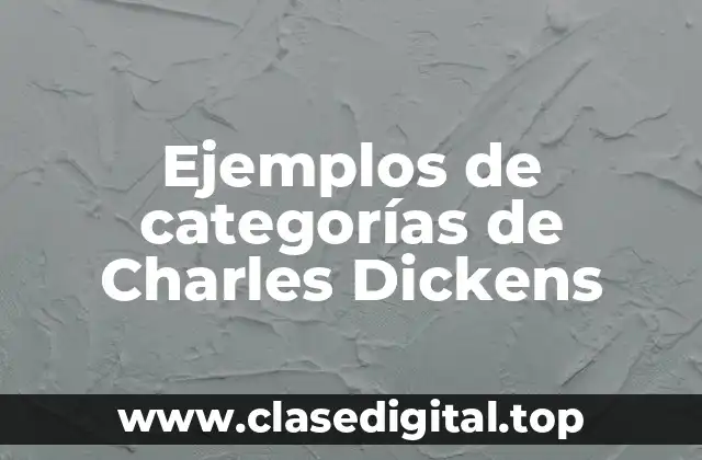 Ejemplos de categorías de Charles Dickens