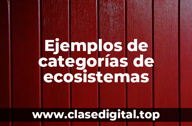 Ejemplos de categorías de ecosistemas