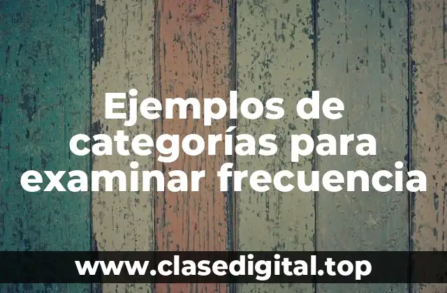 Ejemplos de categorías para examinar frecuencia