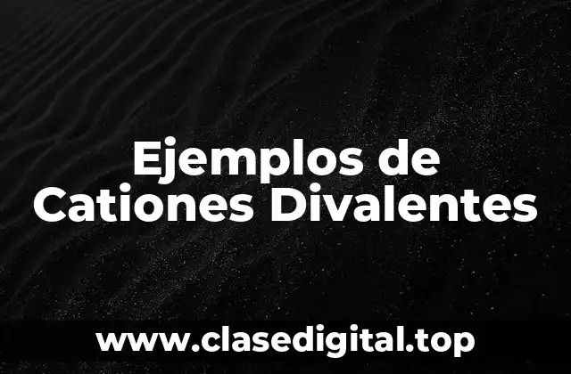 Ejemplos de Cationes Divalentes