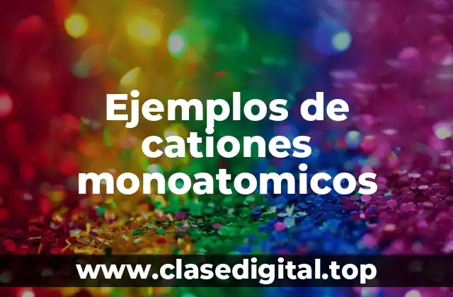 Ejemplos de cationes monoatomicos