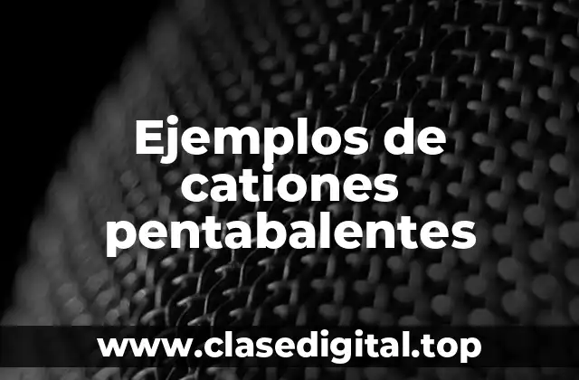 Ejemplos de cationes pentabalentes