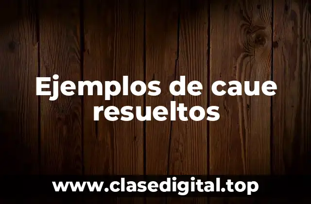 Ejemplos de caue resueltos