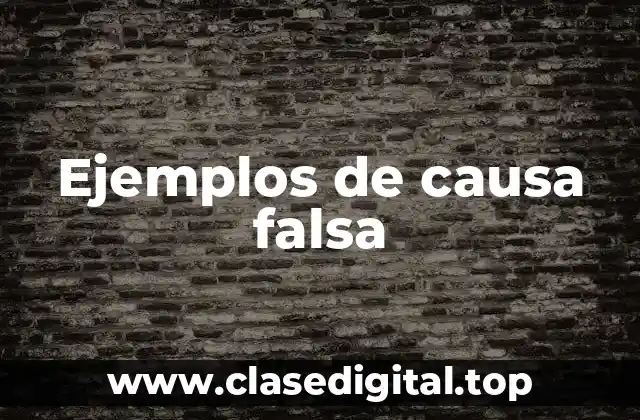 Ejemplos de causa falsa