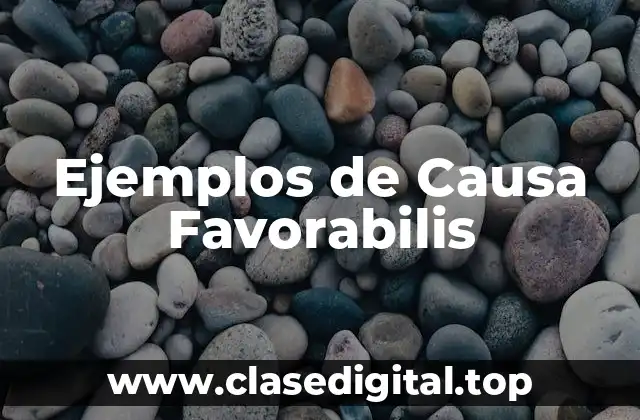 Ejemplos de Causa Favorabilis