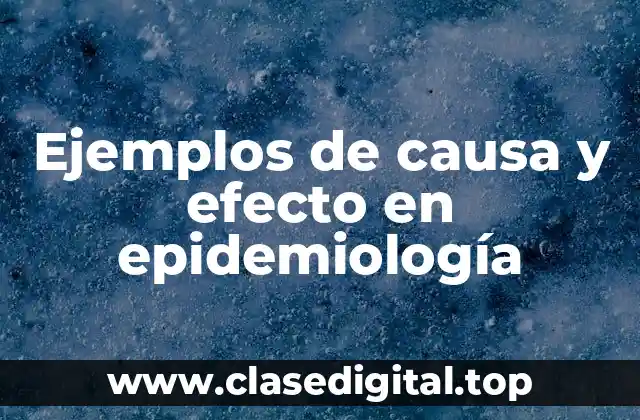 Ejemplos de causa y efecto en epidemiología