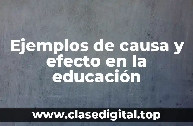 Ejemplos de causa y efecto en la educación