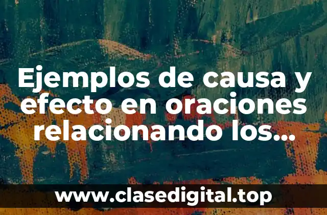Ejemplos de causa y efecto en oraciones relacionando los climas