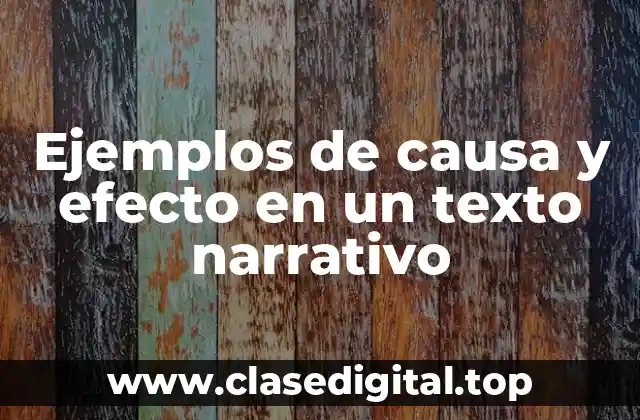 Ejemplos de causa y efecto en un texto narrativo