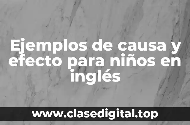 Ejemplos de causa y efecto para niños en inglés