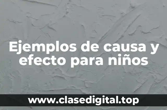 Ejemplos de causa y efecto para niños