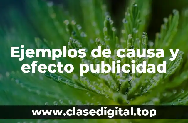 Ejemplos de causa y efecto publicidad