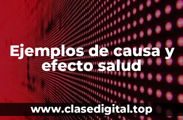 Ejemplos de causa y efecto salud
