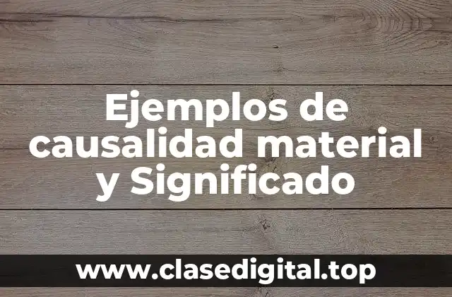 Ejemplos de causalidad material y Significado