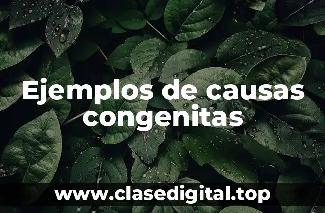 Ejemplos de causas congenitas