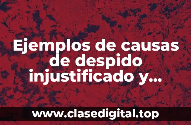 Ejemplos de causas de despido injustificado y Significado