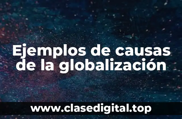 Ejemplos de causas de la globalización