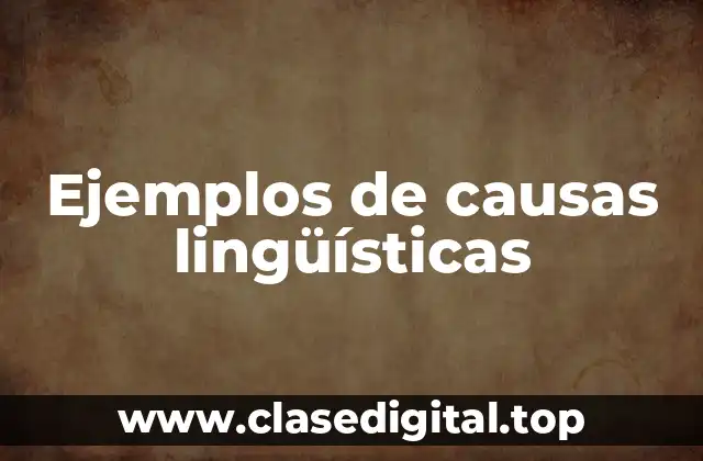 Ejemplos de causas lingüísticas